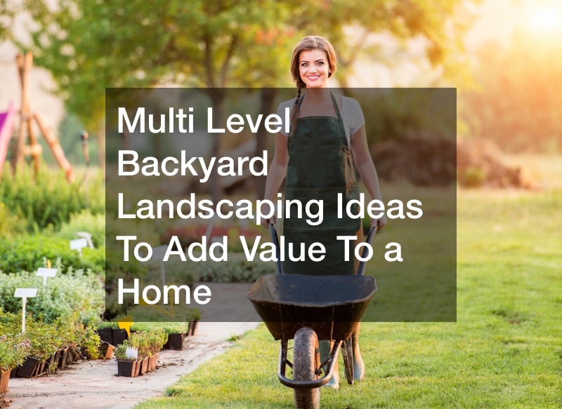 Multi Level Backyard Landscaping Ideas To Add Value To a Home