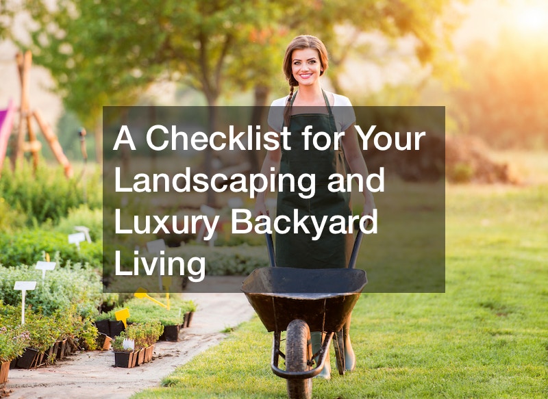 A Checklist for Your Landscaping and Luxury Backyard Living