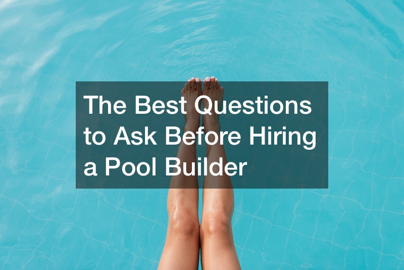 The Best Questions to Ask Before Hiring a Pool Builder