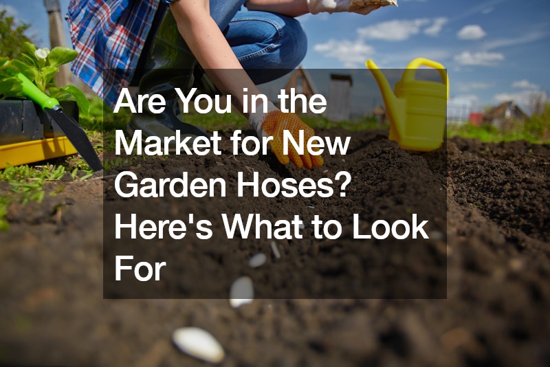 Are You in the Market for New Garden Hoses? Heres What to Look For