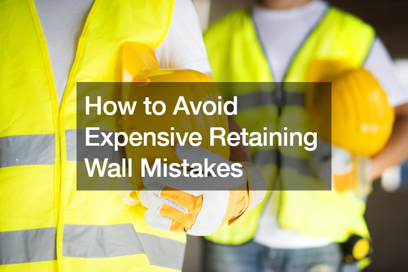 How to Avoid Expensive Retaining Wall Mistakes