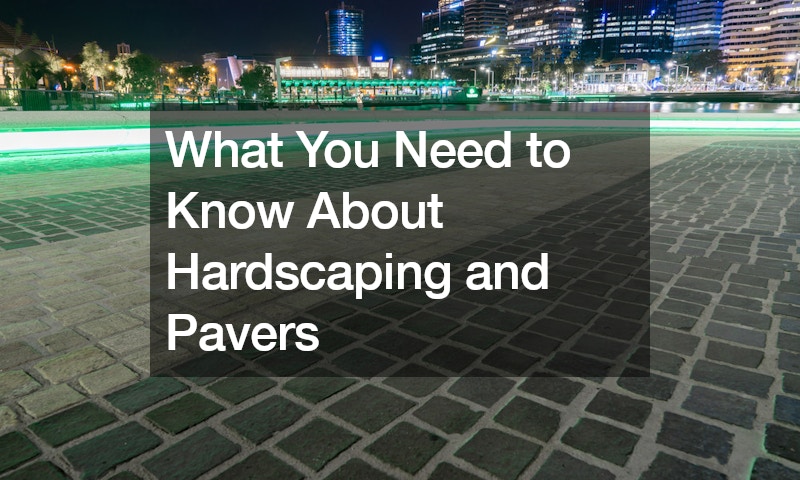 What You Need to Know About Hardscaping and Pavers