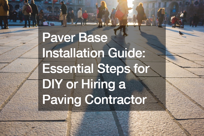 Paver Base Installation Guide  Essential Steps for DIY or Hiring a Paving Contractor