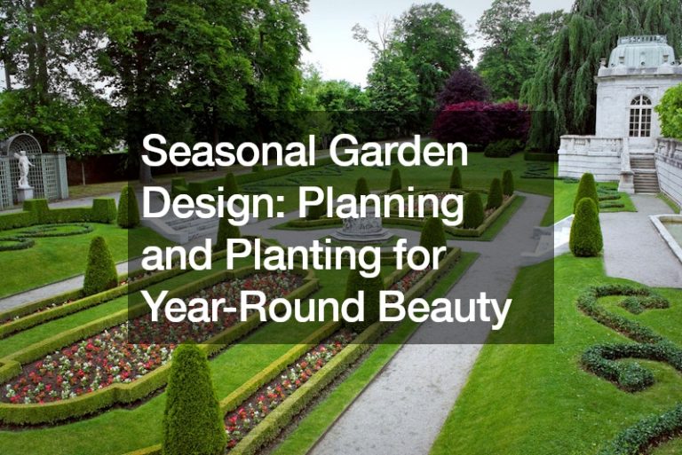 Seasonal Garden Design: Planning and Planting for Year-Round Beauty