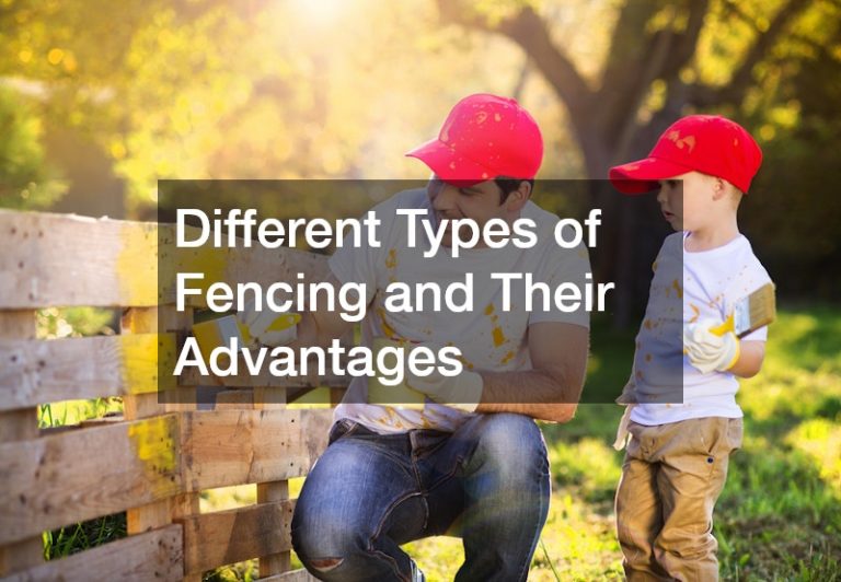 Different Types of Fencing and Their Advantages