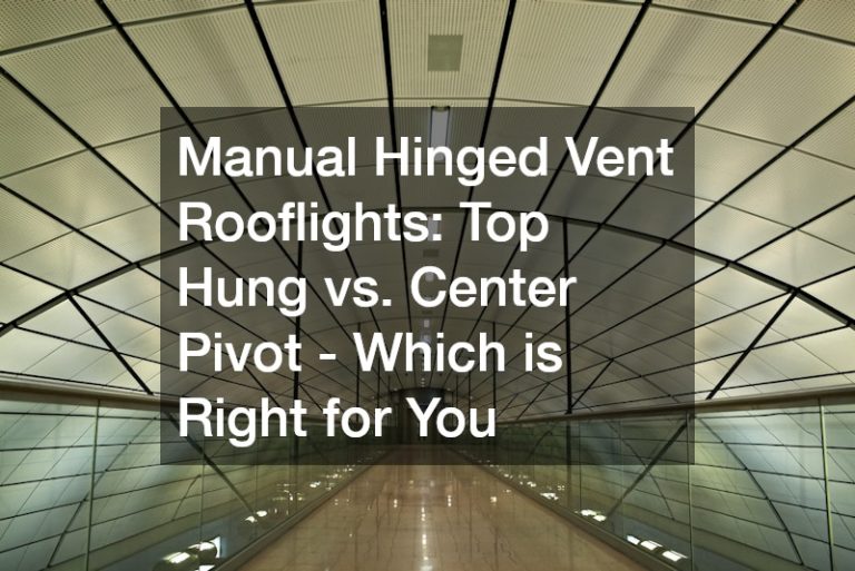 Manual Hinged Vent Rooflights Top Hung vs. Center Pivot – Which is Right for You