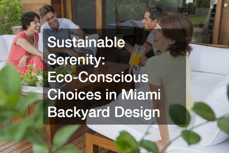 Sustainable Serenity Eco-Conscious Choices in Miami Backyard Design