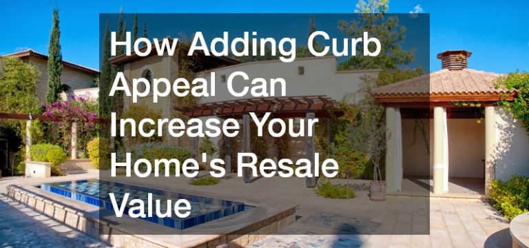 How Adding Curb Appeal Can Increase Your Homes Resale Value