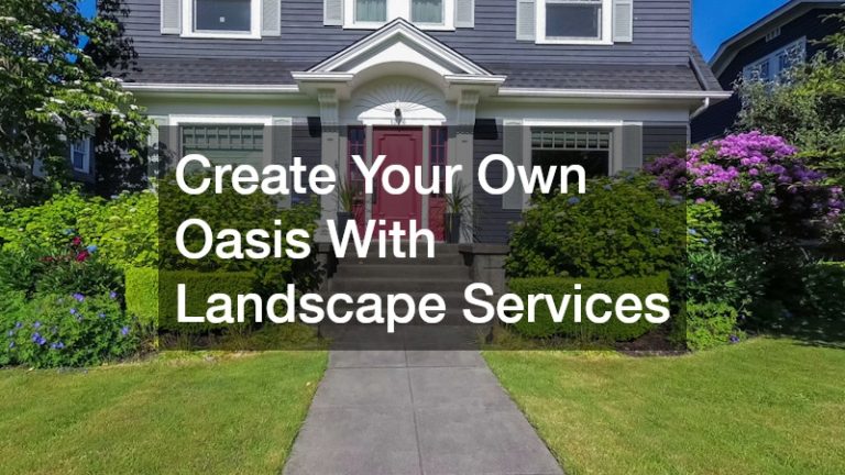 Create Your Own Oasis With Landscape Services