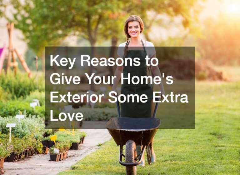 Key Reasons to Give Your Home’s Exterior Some Extra Love