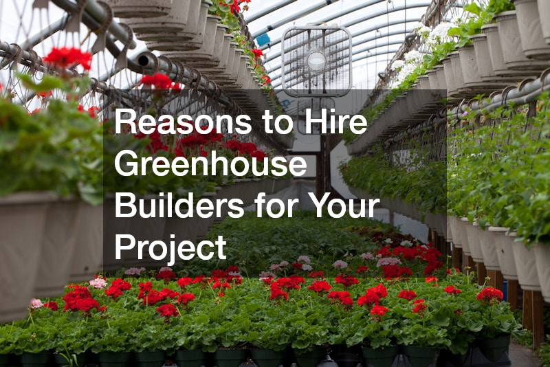 Reasons to Hire Greenhouse Builders for Your Project