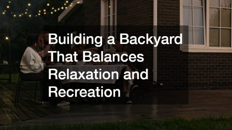 Building a Backyard That Balances Relaxation and Recreation