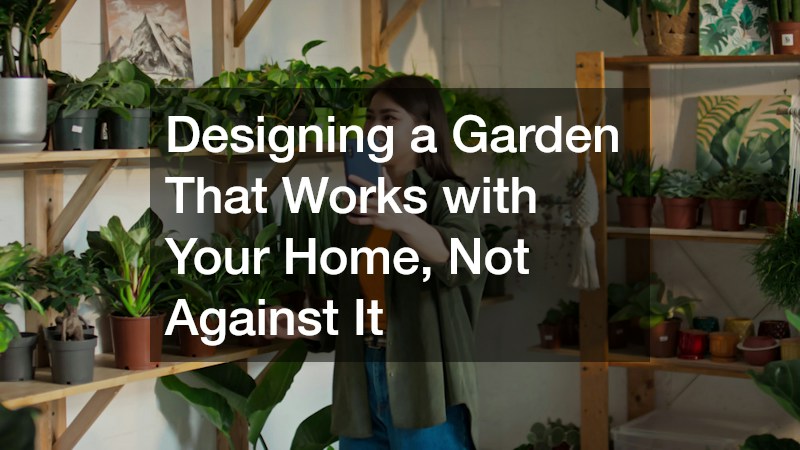Designing a Garden That Works with Your Home, Not Against It